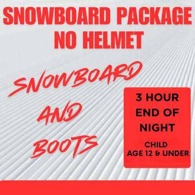 Snowboard Package NO HELMET - 3 Hour End of Night, Child Age 12 and under