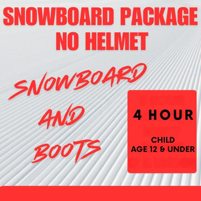 Snowboard Package NO HELMET - 4 Hour, Child Age 12 and under