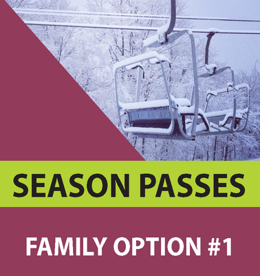 2025/2026 Anytime Season - Pass Family Option #1:  2 Adults, 2+ Dependents