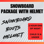 Snowboard Package WITH HELMET - 2 Hour End of Night, Child Age 12 and under