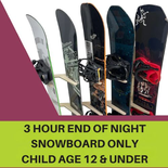 Snowboard Only - 3 Hour End of Night, Child Age 12 & Under