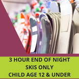 Skis Only - 3 Hour End of Night, Child Age 12 and under