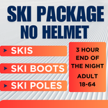 Ski Package NO HELMET - 3 Hour End of Night, Adult 18-64